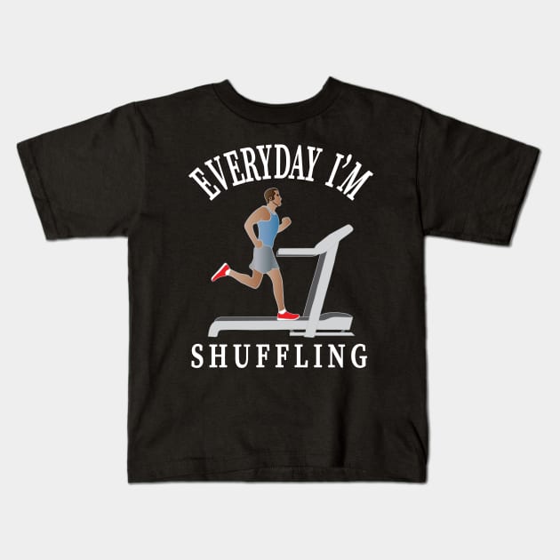 Workout Motivation | Everyday I'm shuffling Kids T-Shirt by GymLife.MyLife